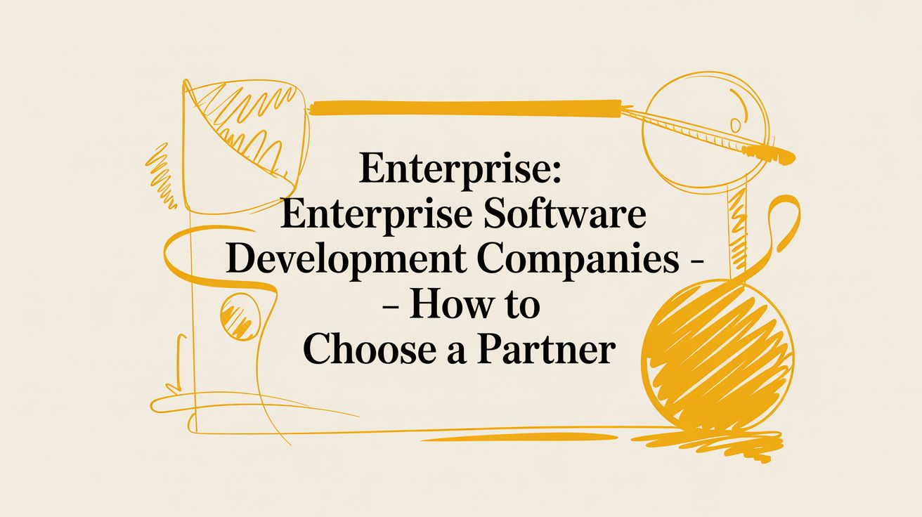 Enterprise: enterprise software development companies - how to choose a partner