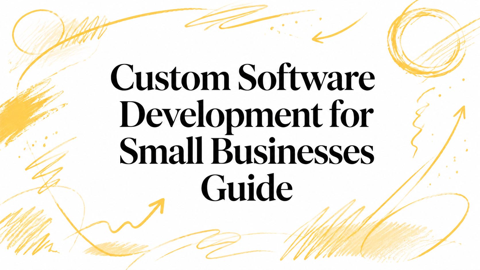 Custom Software Development for Small Businesses Guide