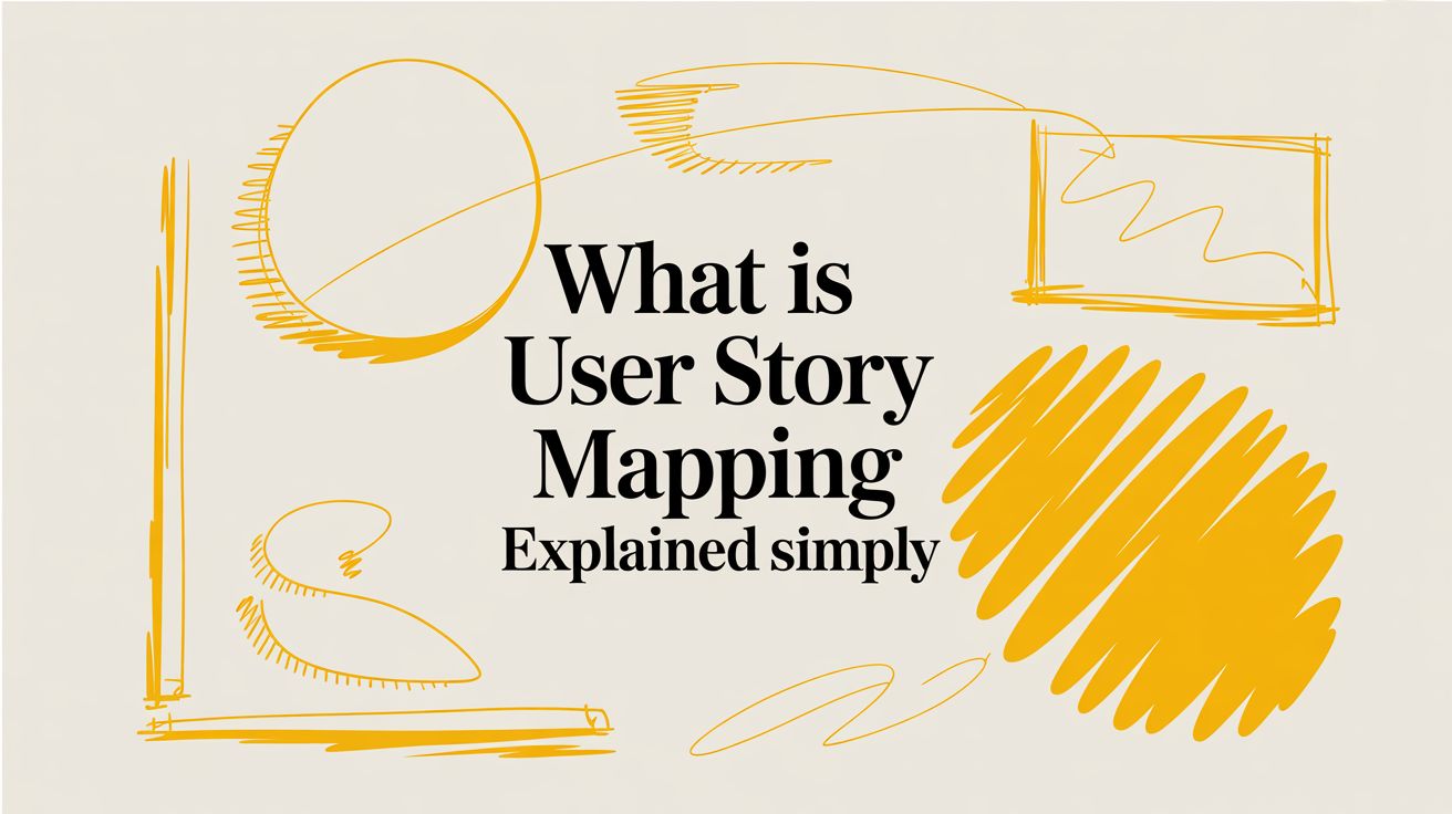 What Is User Story Mapping Explained Simply