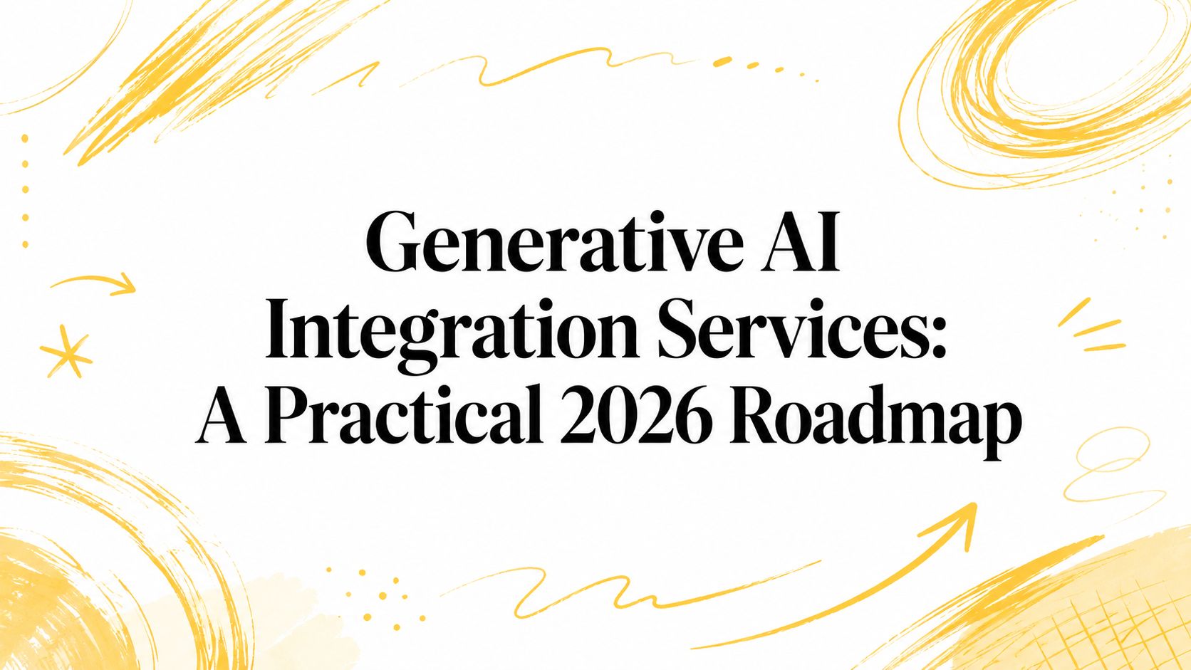 Generative AI Integration Services: A Practical 2026 Roadmap