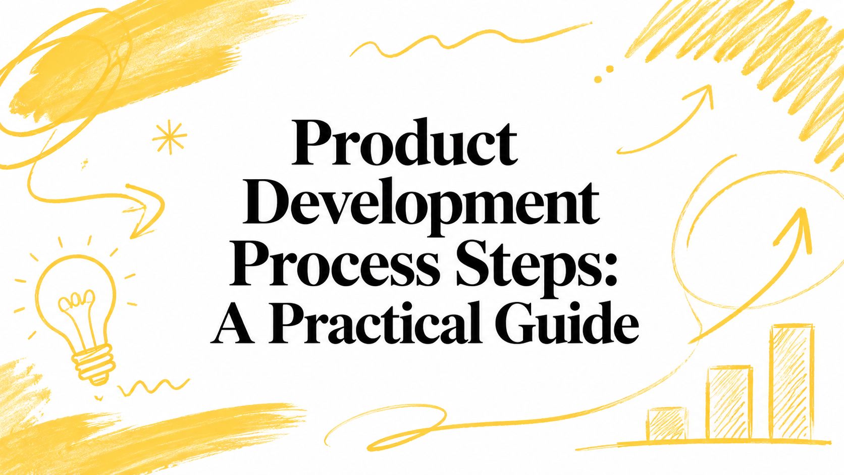 Product Development Process Steps: A Practical Guide