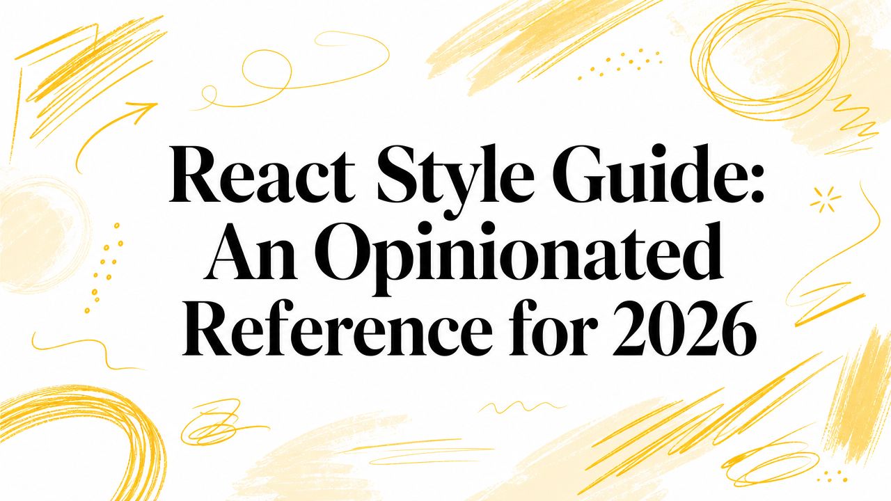 React Style Guide: An Opinionated Reference for 2026