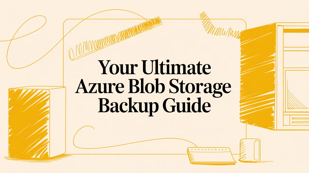 Your Ultimate Azure Blob Storage Backup Guide