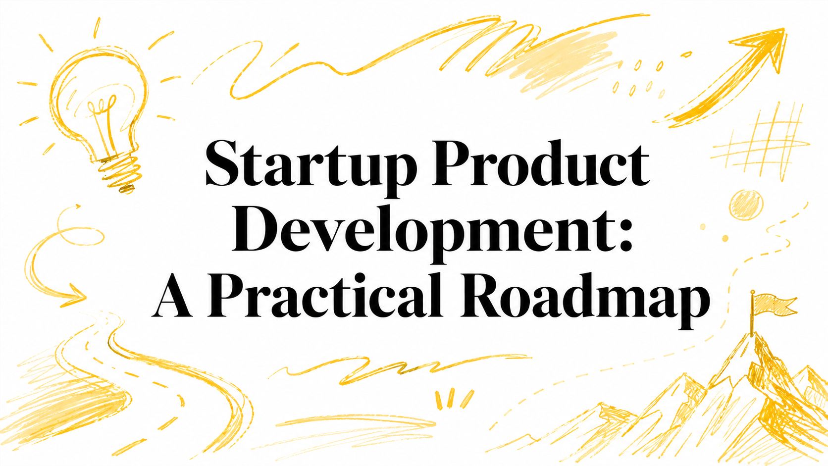 Startup Product Development: A Practical Roadmap