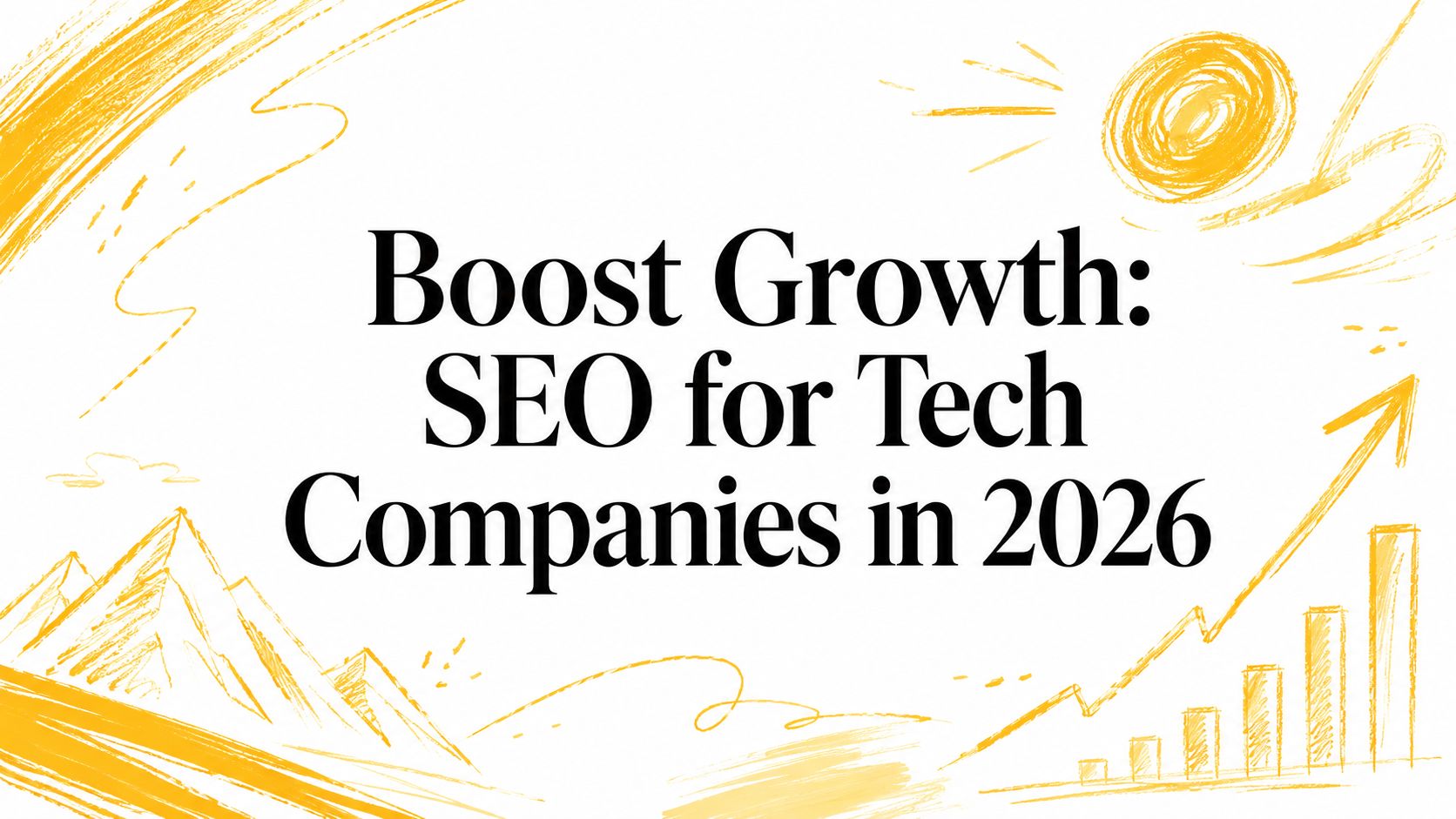 Boost Growth: SEO for Tech Companies in 2026