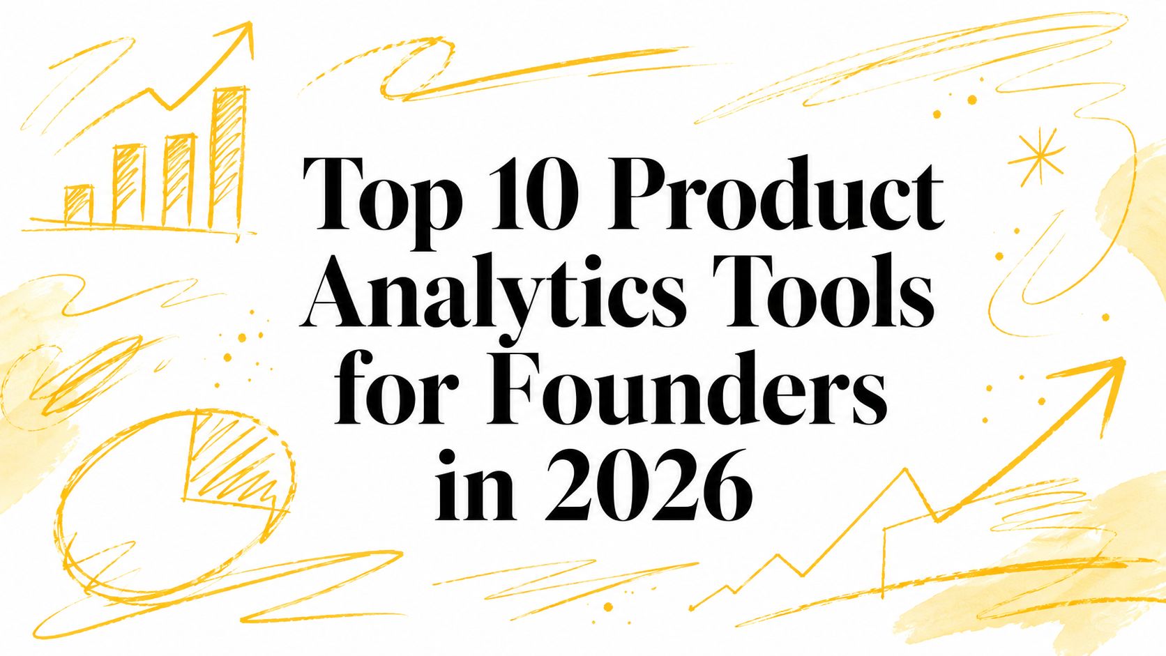 Top 10 Product Analytics Tools for Founders in 2026
