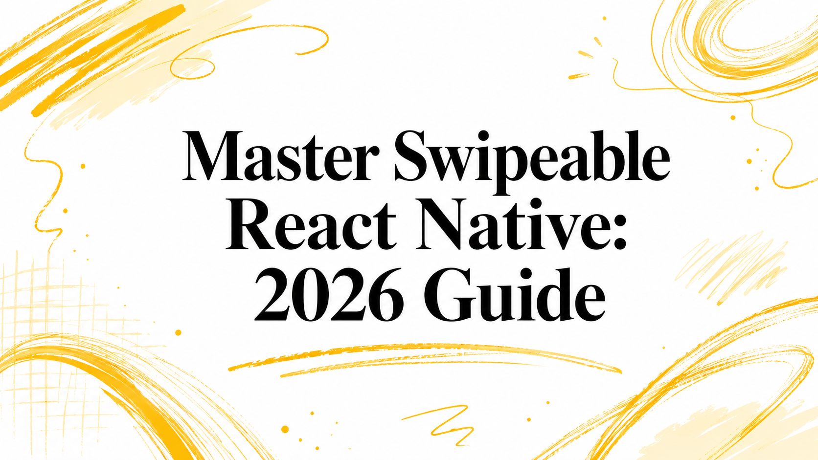 Master Swipeable React Native: 2026 Guide