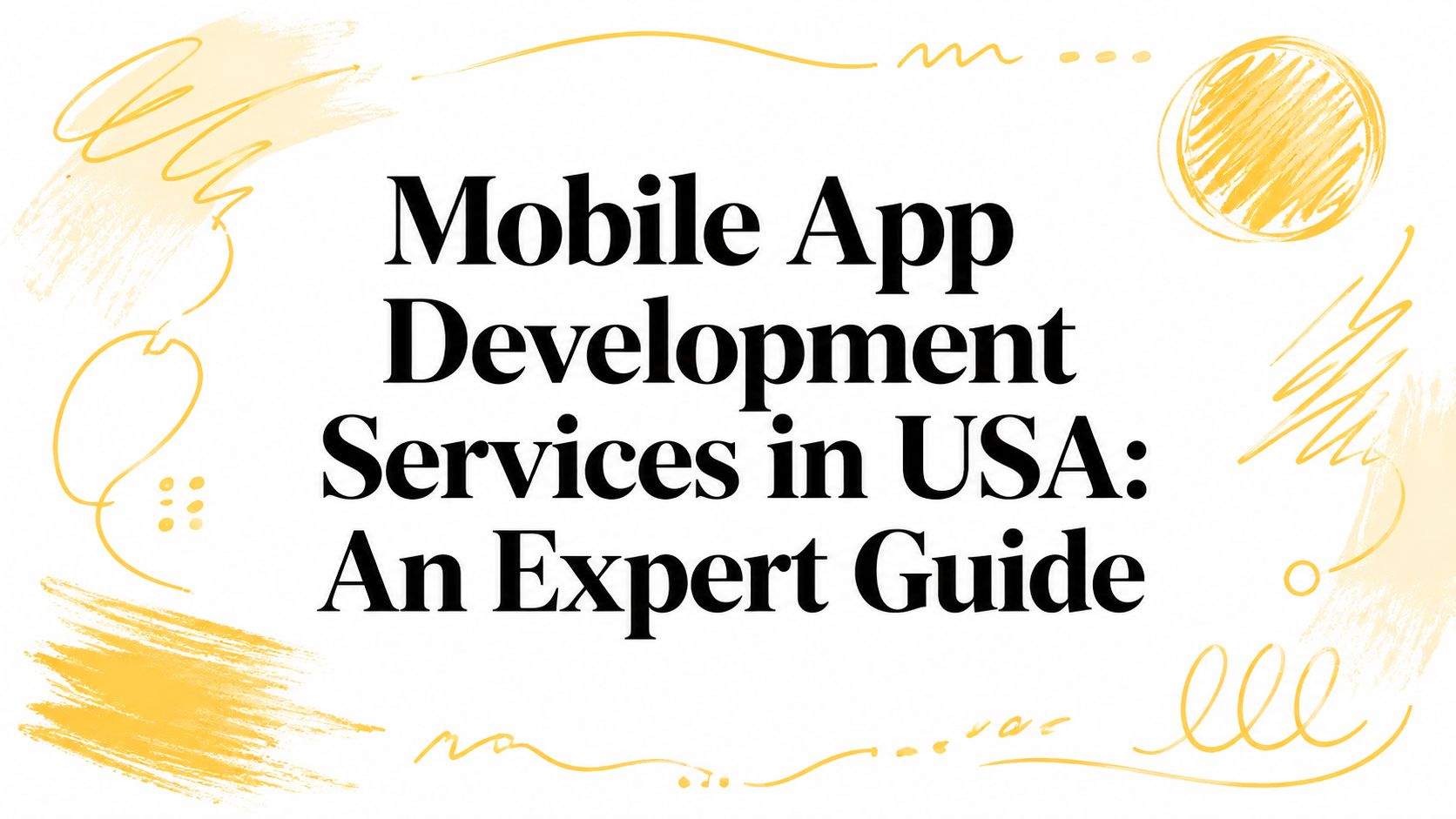 Mobile App Development Services in USA: An Expert Guide
