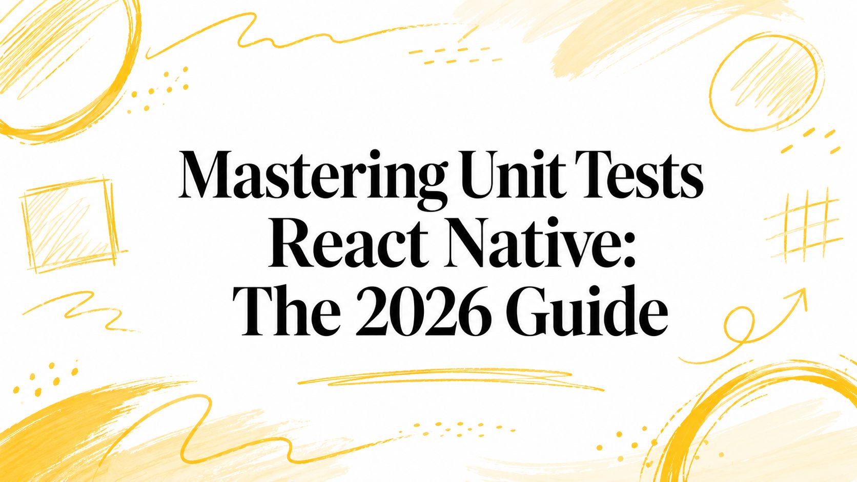 Mastering Unit Tests React Native: The 2026 Guide