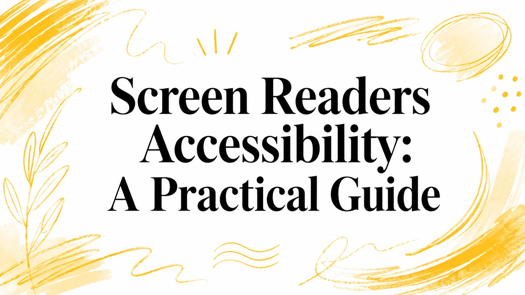 Screen Readers Accessibility: A Practical Guide