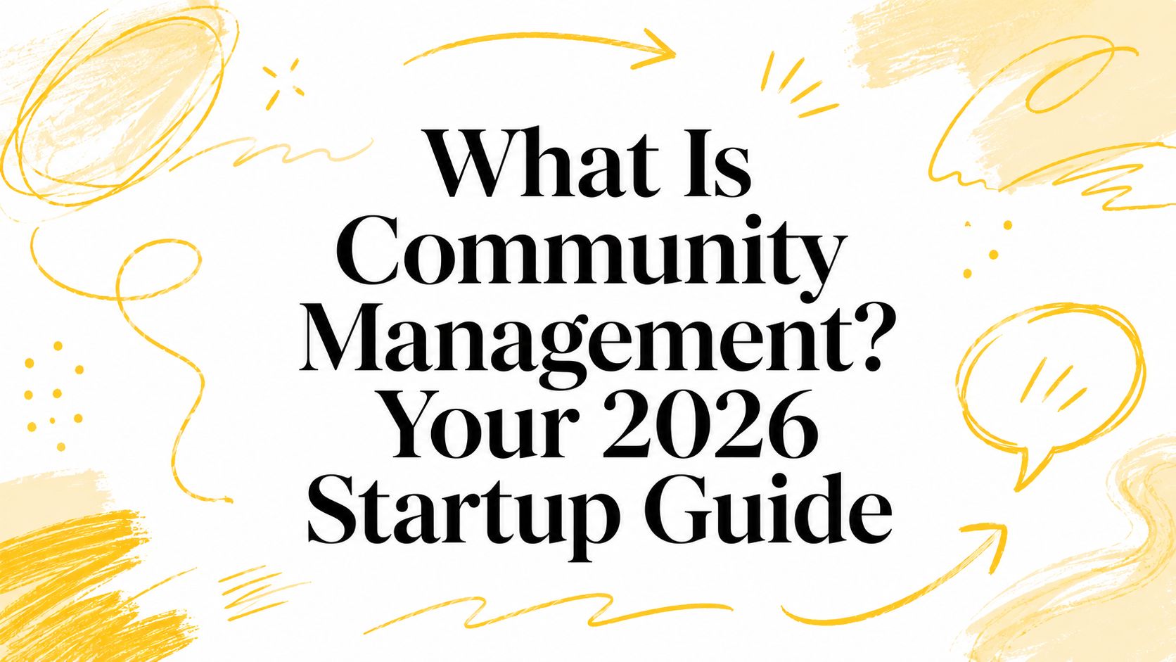 What Is Community Management? Your 2026 Startup Guide