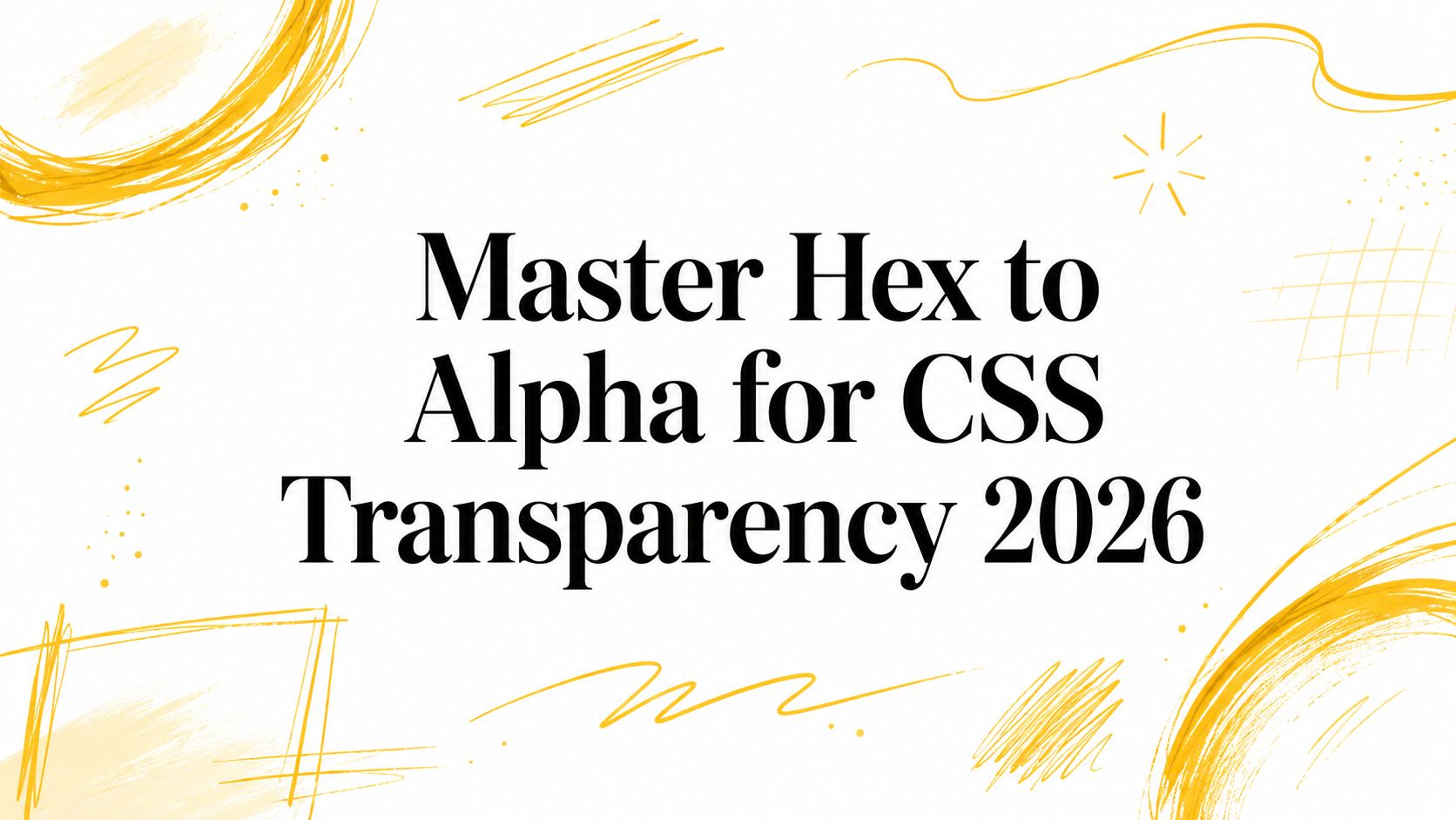 Master Hex to Alpha for CSS Transparency 2026