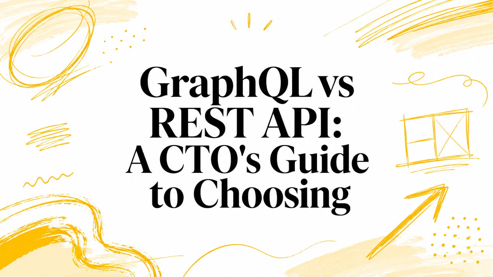 GraphQL vs REST API: A CTO's Guide to Choosing