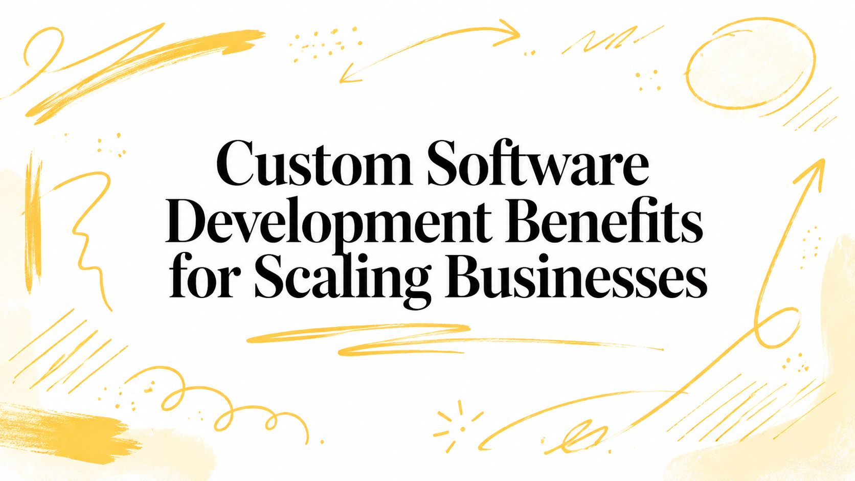 Custom Software Development Benefits for Scaling Businesses