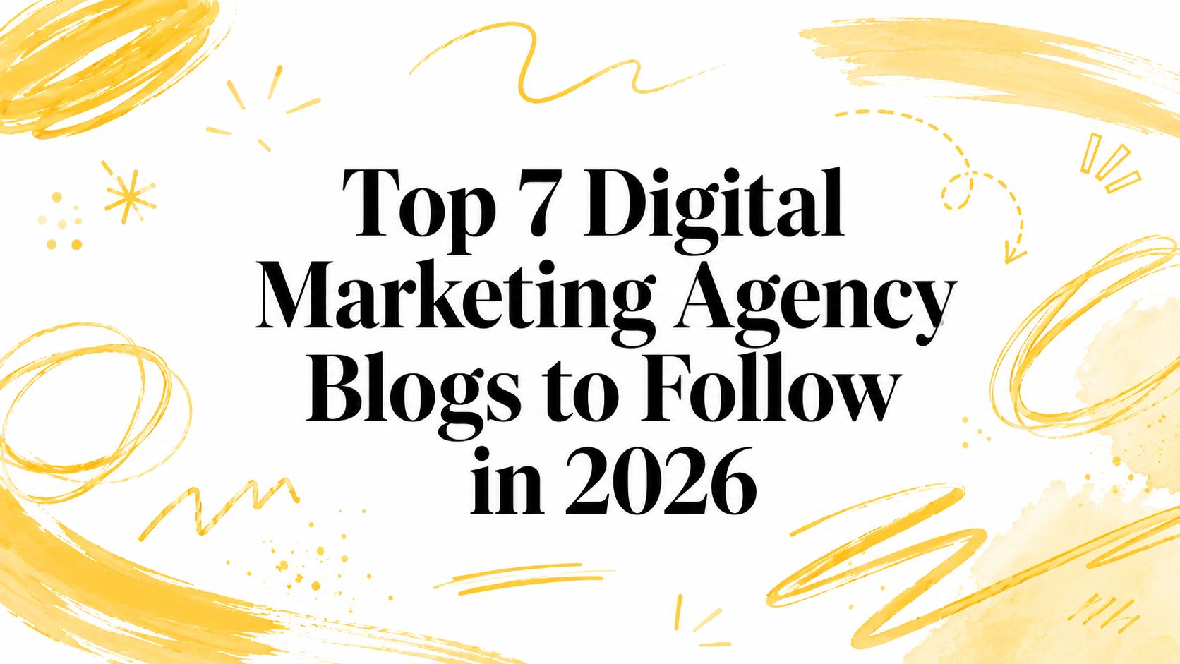 Top 7 Digital Marketing Agency Blogs to Follow in 2026