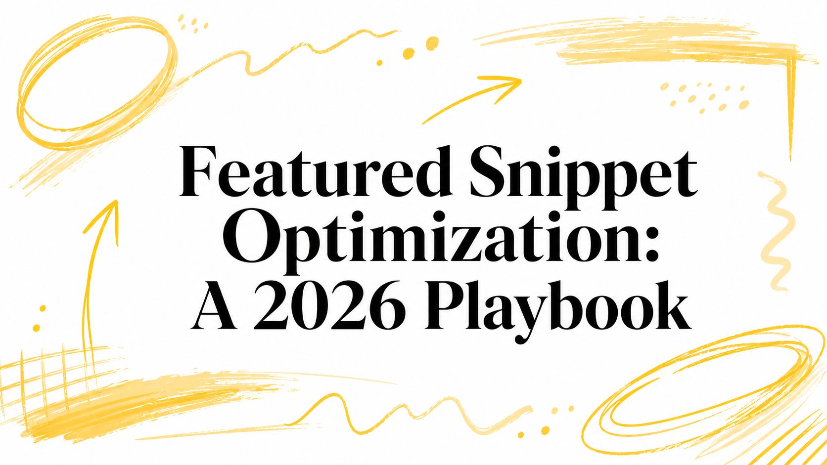 Featured Snippet Optimization: A 2026 Playbook